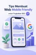 Manfaat Website Mobile Friendly bagi Peringkat SEO dan Pengembangan Bisnis Digital Masa Kini